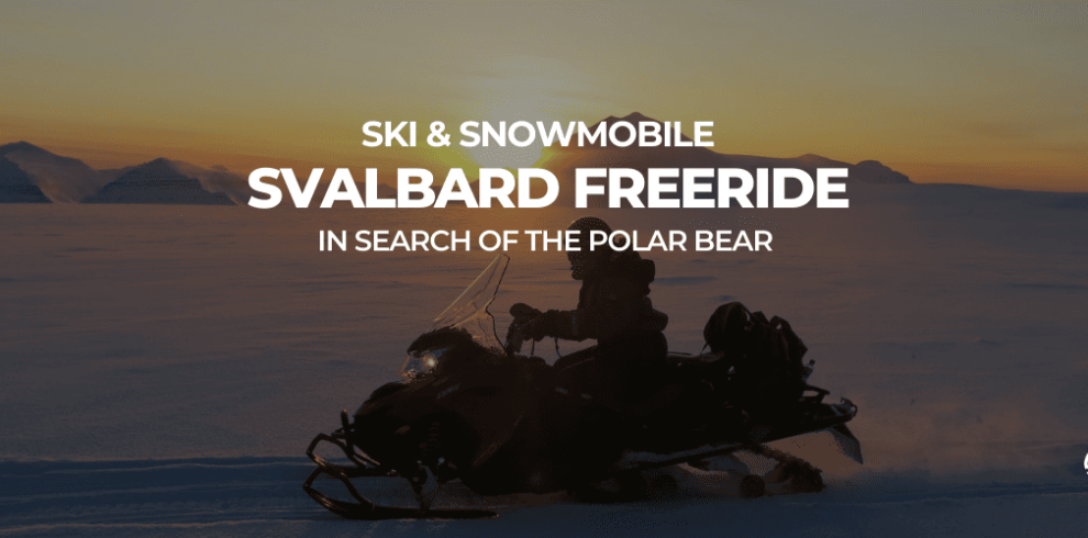 NORWAY SVALBARD FREERIDE & SNOWMOBILE trip B4Experience