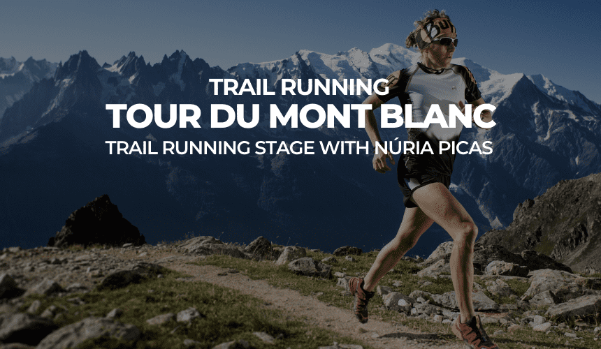 TOUR DU MONTBLANC, TRAIL RUNNING WITH NÚRIA PICAS