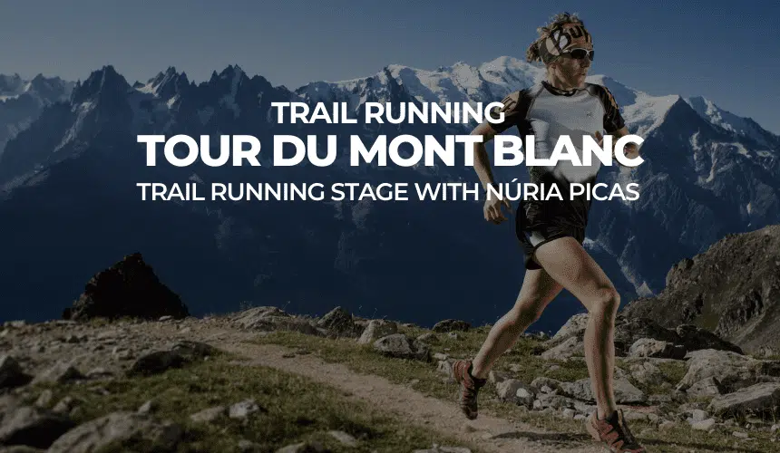 TOUR DU MONTBLANC, TRAIL RUNNING WITH NÚRIA PICAS