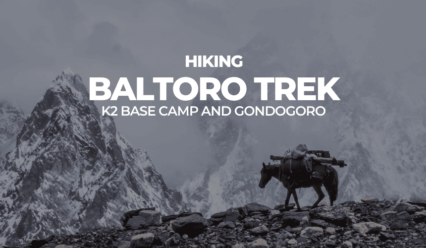 K2 BASE CAMP & GONDOGORO TREK